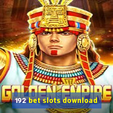 192 bet slots download